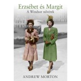 Erzs&eacute;bet &eacute;s Margit - A Windsor nőv&eacute;rek - Andrew Morton