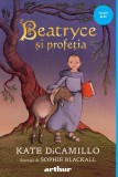 Beatryce si profetia - Kate DiCamillo - Arthur