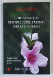 GHID SPIRITUAL PENTRU COPII , PARINTI , BARBATI SI FEMEI de LUULE VIILMA , LEGATURA INTRE GANDURI , SENTIMENTE SI BOLI , 2019