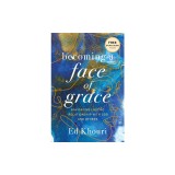 Becoming a Face of Grace: Navigating Lasting Relationship with God and Others