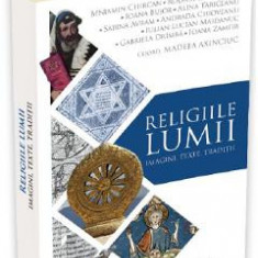 Religiile lumii. Imagini, texte, traditii