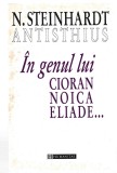 In genul lui Cioran, Noica, Eliade... - N. Steinhardt, Ed. Humanitas, 1996