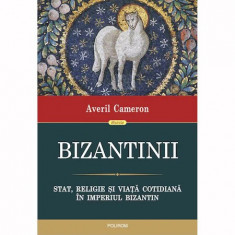 Bizantinii. Stat, religie si viata cotidiana in Imperiul Bizantin, Averil Cameron