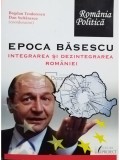 Bogdan Teodorescu - Epoca Basescu. Integrarea si dezintegrarea Romaniei (Editia: 2007)