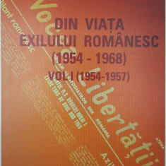 DIN VIATA EXILULUI ROMANESC (1954-1968) VOL.I (1954-1957)