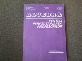 ALGEBRA PENTRU PERFECȚIONAREA PROFESORILOR - BECHEANU, DINCA, ION D ION 1983