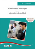 Elemente de sociologie pentru administratia publica - Antonio SANDU