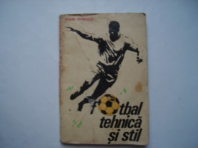 Fotbal. Tehnica si stil - Mihai Ionescu foto