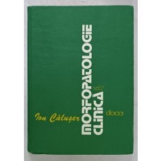 MORFOLOGIE CLINICA , VOLUMUL II de ION CALUSER ...MARIUS MORAR , 1983
