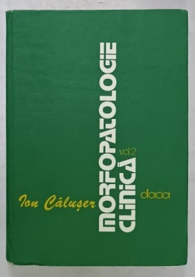 MORFOLOGIE CLINICA , VOLUMUL II de ION CALUSER ...MARIUS MORAR , 1983 foto