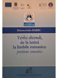 Ximena Iulia Barbu - Verba dicendi, de la latina la limbile romanice - Probleme semantice (Editia: 2013)