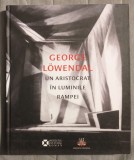 George Lowendal - Un aristocrat &icirc;n luminile rampei 1897-1964