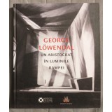 George Lowendal - Un aristocrat &icirc;n luminile rampei 1897-1964