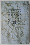 LUCIAN BLAGA , OPERA POETICA , editie ingrijita de GEORGE GANA si DORLI BLAGA , 2024 *EDITIE BROSATA