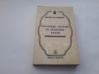 NICOLAE DOBRISAN - PROVERBE, MAXIME SI AFORISME ARABE. Colectia COGITO--RF18/1 foto