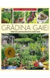 Gradina Gaiei. Ghid de permacultura la scara mica - Toby Hemenway