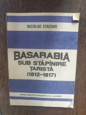 Nicolae Ciachir - Basarabia sub stapanire tarista (1812-1917) foto