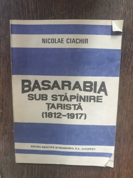 Nicolae Ciachir - Basarabia sub stapanire tarista (1812-1917)