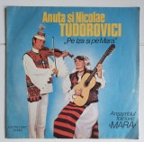Anuța și Nicolae Tudorovici &ndash; Pe Iza Și Pe Mara, disc vinil Electrecord folclor