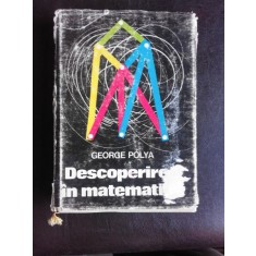 DESCOPERIREA IN MATEMATICA - GEORGE POLYA