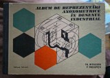 ALBUM DE REPREZENTARI AXONOMETRICE IN DESENUL INDUSTRIAL - Th.Nitulescu , P.Precupetu