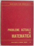 Probleme actuale de matematica. Conferinte tinute la cursurile de vara pentru profesorii de matematica (1964)