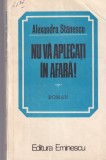Alexandra Stanescu Nu va aplecati in afara! carte beletristica romana 294 pagini format 13x20cm anul 1984 stare buna coperti brosate