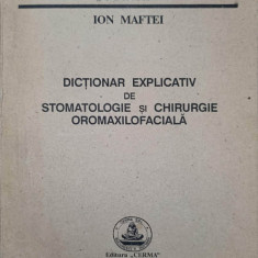 DICTIONAR EXPLICATIV DE STOMATOLOGIE SI CHIRURGIE OROMAXILOFACIALA-ION MAFTEI