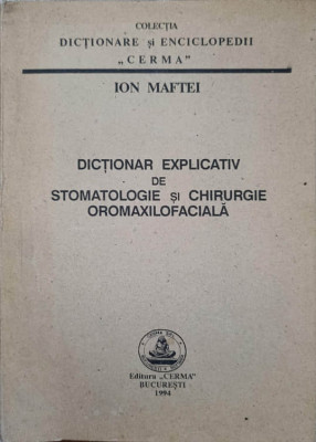 DICTIONAR EXPLICATIV DE STOMATOLOGIE SI CHIRURGIE OROMAXILOFACIALA-ION MAFTEI foto