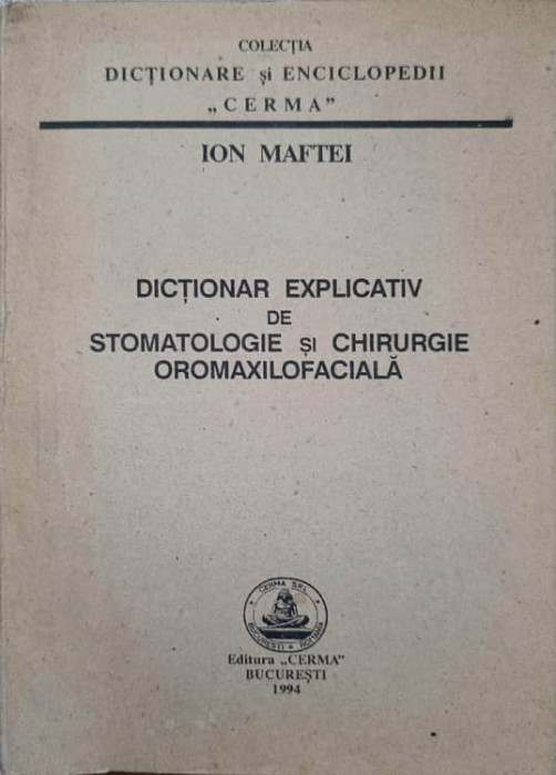 DICTIONAR EXPLICATIV DE STOMATOLOGIE SI CHIRURGIE OROMAXILOFACIALA-ION MAFTEI