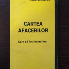 CARTEA AFACERILOR Cum sa faci un milion - Cristian Alexandrescu