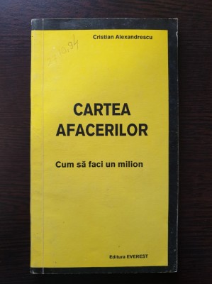 CARTEA AFACERILOR Cum sa faci un milion - Cristian Alexandrescu foto