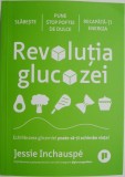 Revolutia glucozei. Echilibrarea glicemiei poate sa-ti schimbe viata! - Jessie Inchauspe