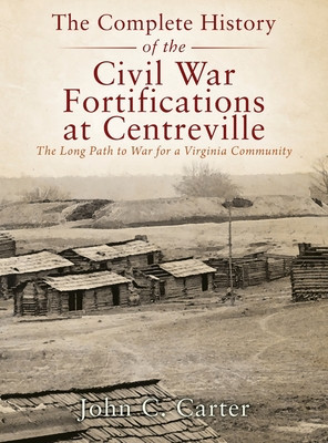 The Complete History of the Civil War Fortifications at Centreville: The Long Path to War for a Virginia Community foto