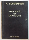 DIN APA SI DIN DUH de ALEXANDER SCHEMANN. STUDIU LITURGHIC AL BOTEZULUI 1992