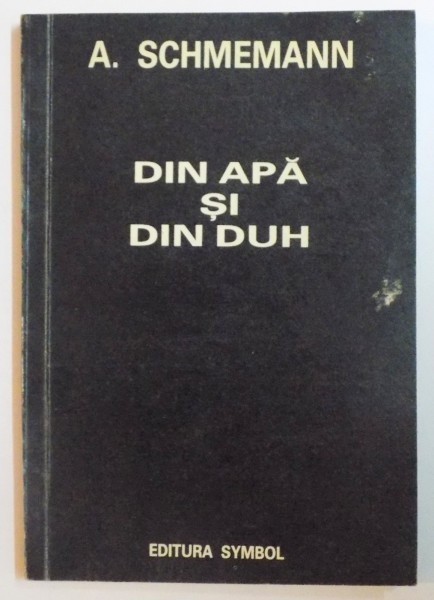 DIN APA SI DIN DUH de ALEXANDER SCHEMANN. STUDIU LITURGHIC AL BOTEZULUI 1992