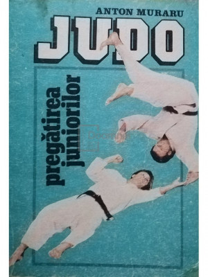 Anton Muraru - Judo - Pregatirea juniorilor (editia 1988) foto