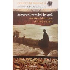 Suverani romani in exil Adevaruri dureroase si istorii ciudate Colectia regala vol.11
