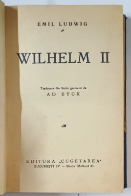WILHELM II de EMIL LUDWIG , EDITIE INTERBELICA * MICI DEFECTE , LEGATURA VECHE foto