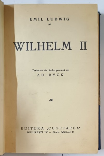 WILHELM II de EMIL LUDWIG , EDITIE INTERBELICA * MICI DEFECTE , LEGATURA VECHE