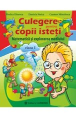 Matematica si explorarea mediului - Clasa 1 - Culegere pentru copii isteti - Rodica Dinescu, Daniela Stoica, Carmen Minulescu