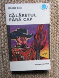 CALARETUL FARA CAP - Mayne Reid - Editura Albatros, 1971, 374 p.