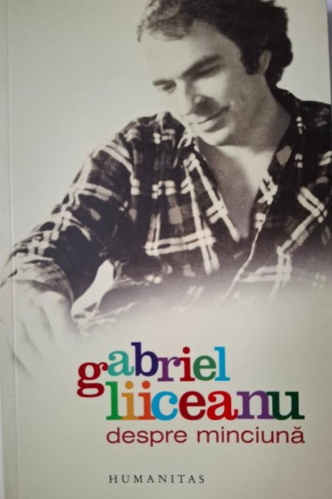 Despre minciuna &ndash; Gabriel Liiceanu