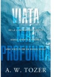 Viata mai profunda - A.W. Tozer