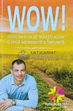 WOW! Noul ghid ca sa traiesti acum o viata abundenta si implinita - 2015 - Florin Pasat (N216)
