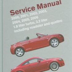 Audi TT Service Manual: 2000, 2001, 2002, 2003, 2004, 2005, 2006: 1.8 Liter Turbo, 3.2 Liter Including Roadster and Quattro