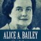 Alice A. Bailey - Vita &amp; Eredit
