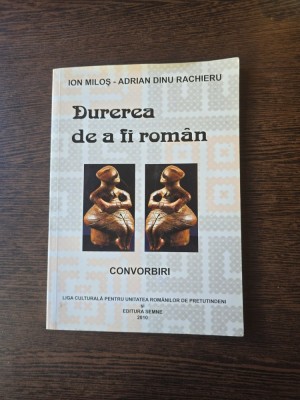 Durerea de a fi rom&amp;acirc;n - Ion Miloș - Adrian Dinu Rachieru foto