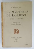 LES MYSTERES DE L &#039;ORIENT , EGYPTE - BABYLONE par D. MEREJKOVSKY , 1927 , PREZINTA SUBLINIERI , INSEMNARI SI URME DE UZURA