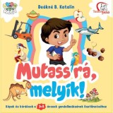 Mutass r&aacute;, melyik! 3-5 &eacute;veseknek - De&aacute;kn&eacute; B. Katalin